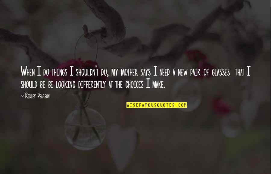 Should Or Shouldn't Quotes By Ridley Pearson: When I do things I shouldn't do, my