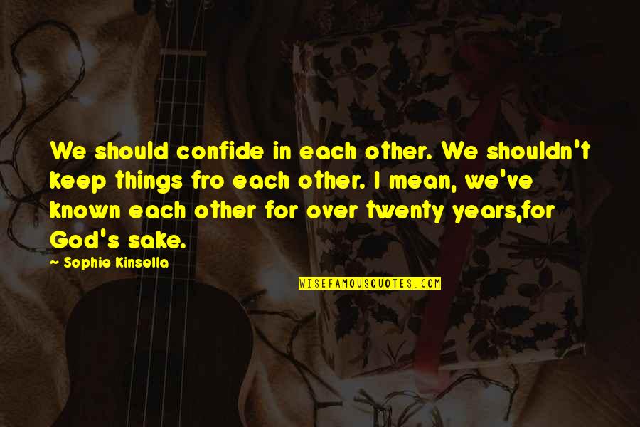 Should Or Shouldn't Quotes By Sophie Kinsella: We should confide in each other. We shouldn't