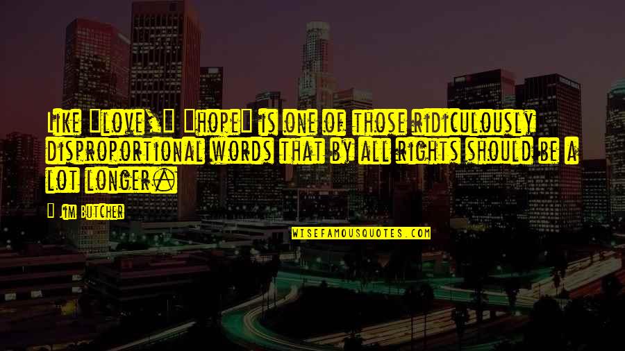 Should Quote Quotes By Jim Butcher: Like "love," "hope" is one of those ridiculously Should Quote Quotes By Jim Butcher: Like "love," "hope" is one of those ridiculously