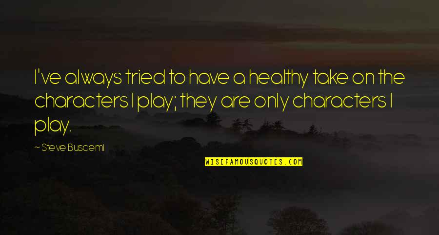 Should The Title Of A Play Be In Quotes By Steve Buscemi: I've always tried to have a healthy take Should The Title Of A Play Be In Quotes By Steve Buscemi: I've always tried to have a healthy take