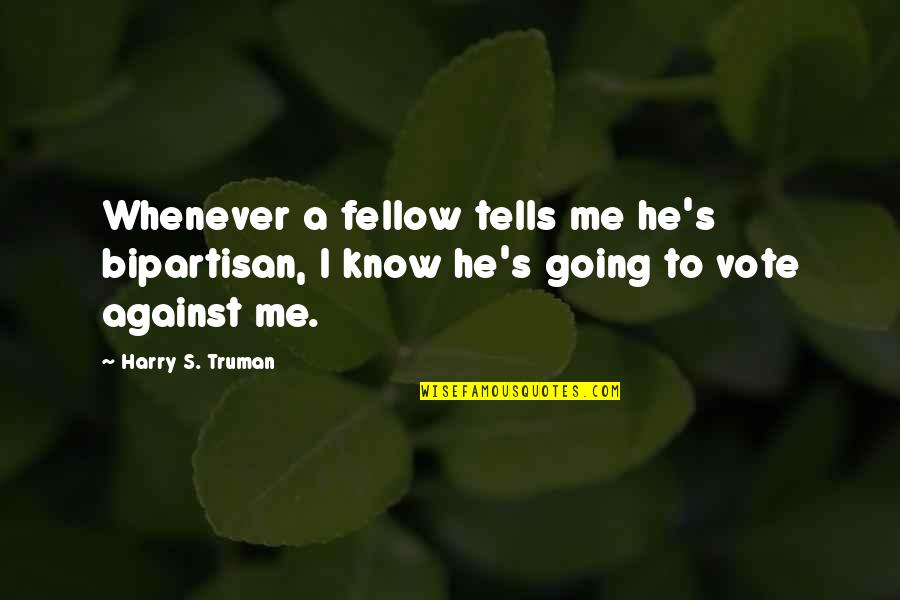 Should There Always Be A Comma Before A Quote Quotes By Harry S. Truman: Whenever a fellow tells me he's bipartisan, I