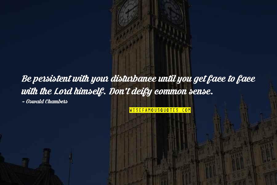 Should There Always Be A Comma Before A Quote Quotes By Oswald Chambers: Be persistent with your disturbance until you get Should There Always Be A Comma Before A Quote Quotes By Oswald Chambers: Be persistent with your disturbance until you get