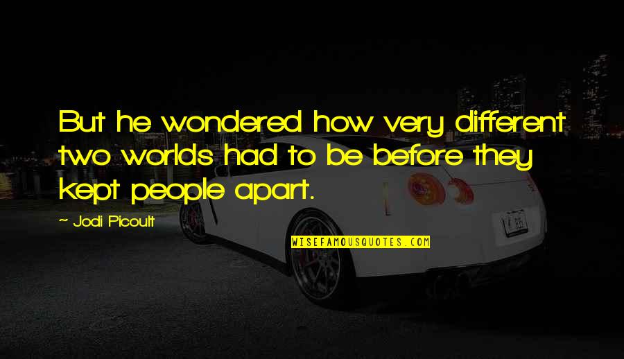 Should We Stay Together Quotes By Jodi Picoult: But he wondered how very different two worlds