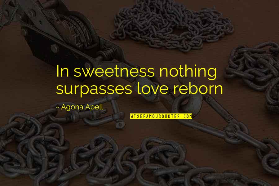 Shoulda Known Better Quotes By Agona Apell: In sweetness nothing surpasses love reborn