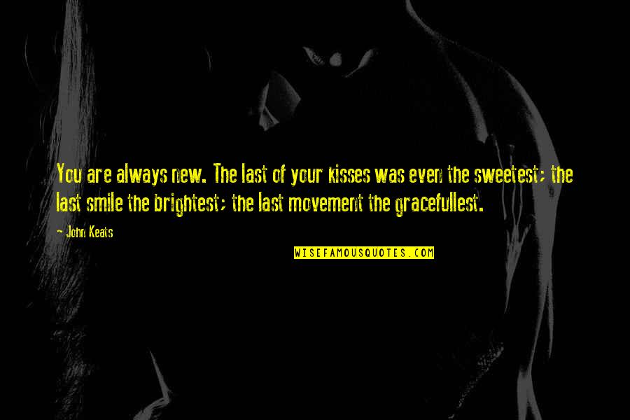 Shoulder Gym Quotes By John Keats: You are always new. The last of your