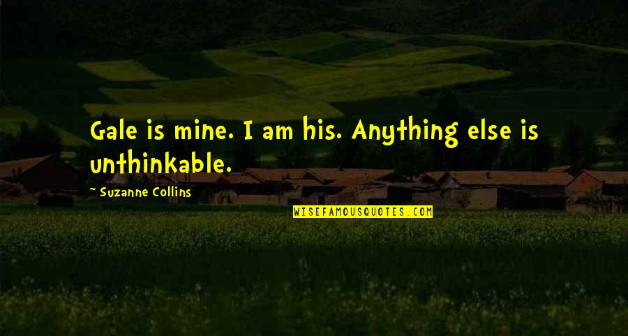 Shoulder Gym Quotes By Suzanne Collins: Gale is mine. I am his. Anything else