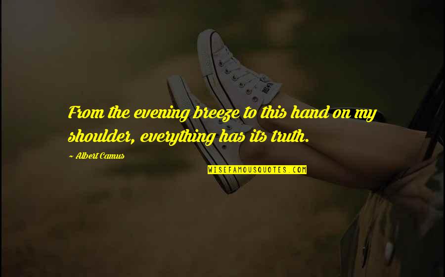 Shoulder Quotes By Albert Camus: From the evening breeze to this hand on