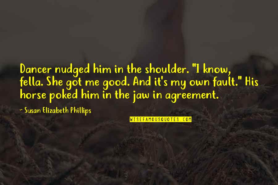 Shoulder Quotes By Susan Elizabeth Phillips: Dancer nudged him in the shoulder. "I know,