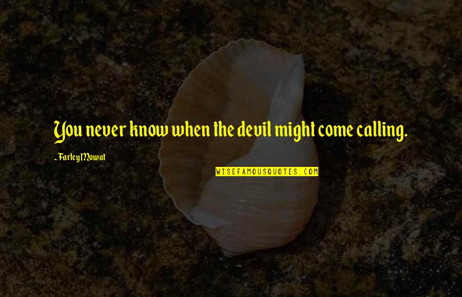 Shoulder Strap Quotes By Farley Mowat: You never know when the devil might come Shoulder Strap Quotes By Farley Mowat: You never know when the devil might come