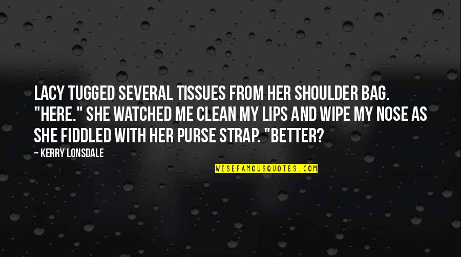 Shoulder Strap Quotes By Kerry Lonsdale: Lacy tugged several tissues from her shoulder bag. Shoulder Strap Quotes By Kerry Lonsdale: Lacy tugged several tissues from her shoulder bag.