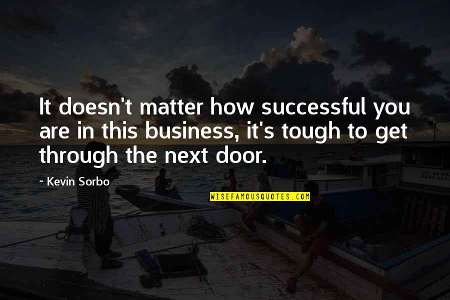 Shoulder To Lean On Quotes By Kevin Sorbo: It doesn't matter how successful you are in