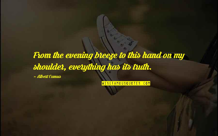 Shoulder To Shoulder Quotes By Albert Camus: From the evening breeze to this hand on