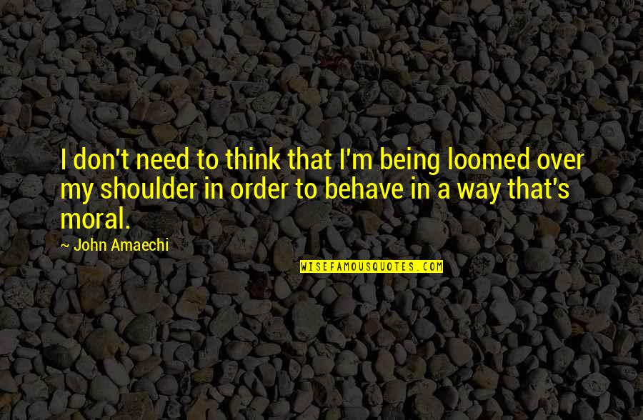 Shoulder To Shoulder Quotes By John Amaechi: I don't need to think that I'm being