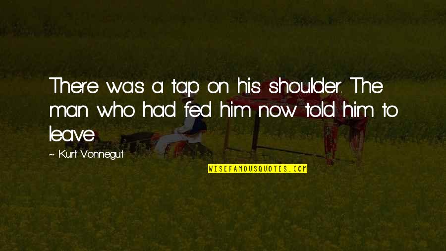 Shoulder To Shoulder Quotes By Kurt Vonnegut: There was a tap on his shoulder. The