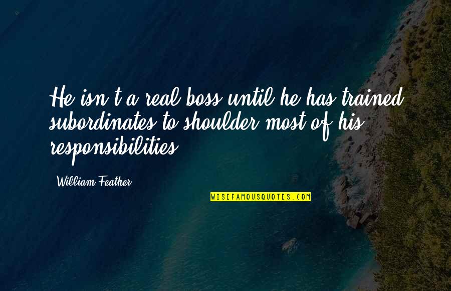 Shoulder To Shoulder Quotes By William Feather: He isn't a real boss until he has