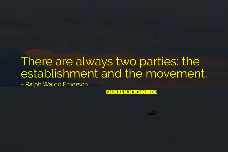 Shoulder Workouts Quotes By Ralph Waldo Emerson: There are always two parties; the establishment and Shoulder Workouts Quotes By Ralph Waldo Emerson: There are always two parties; the establishment and