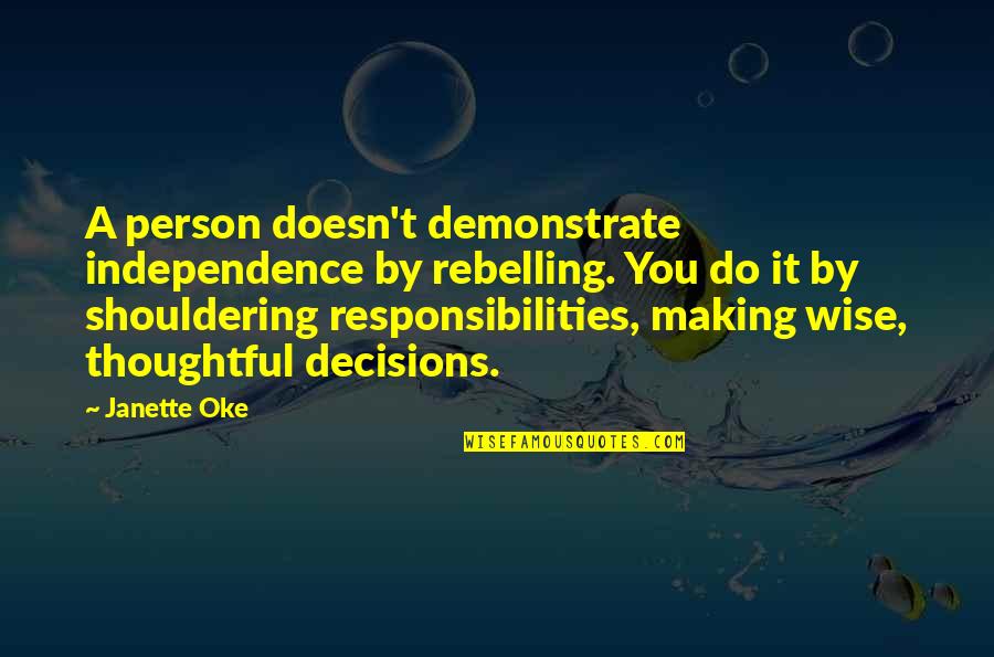 Shouldering Quotes By Janette Oke: A person doesn't demonstrate independence by rebelling. You