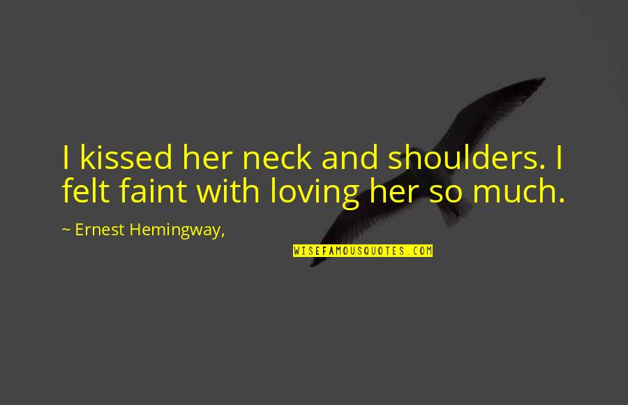 Shoulders And Neck Quotes By Ernest Hemingway,: I kissed her neck and shoulders. I felt Shoulders And Neck Quotes By Ernest Hemingway,: I kissed her neck and shoulders. I felt