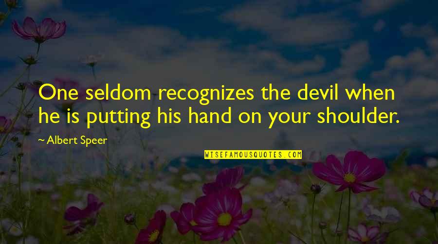 Shoulders Quotes By Albert Speer: One seldom recognizes the devil when he is