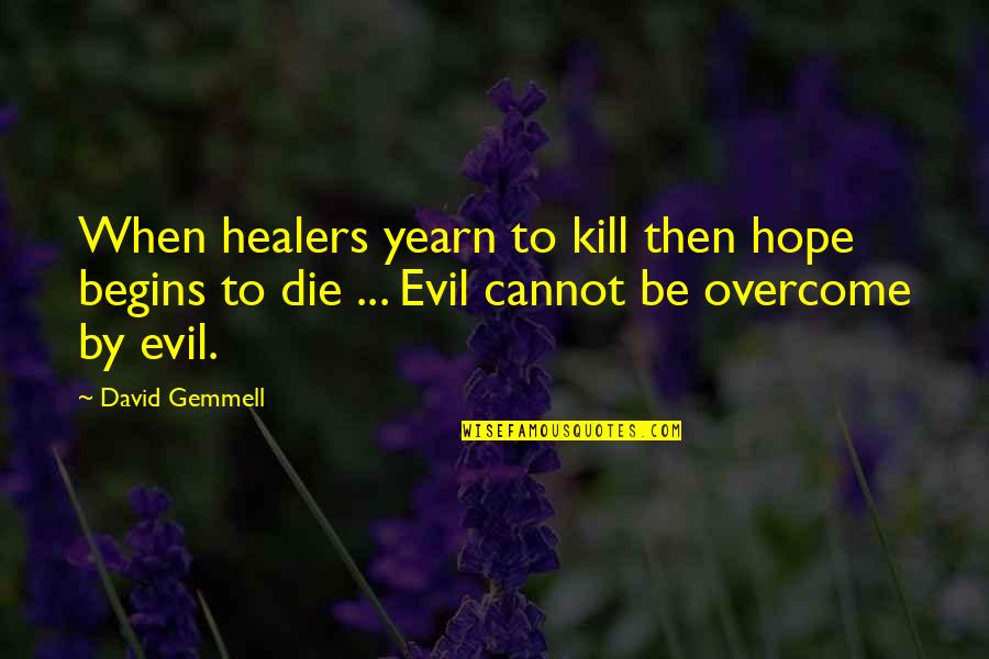 Shoulders To Lean On Quotes By David Gemmell: When healers yearn to kill then hope begins