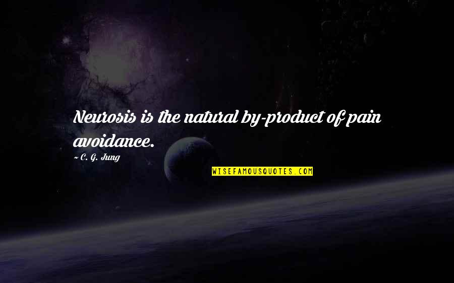 Shoulding On Yourself Quotes By C. G. Jung: Neurosis is the natural by-product of pain avoidance.