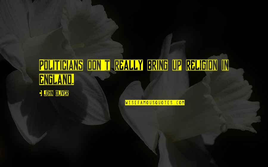 Shouldis Optonline Quotes By John Oliver: Politicians don't really bring up religion in England. Shouldis Optonline Quotes By John Oliver: Politicians don't really bring up religion in England.