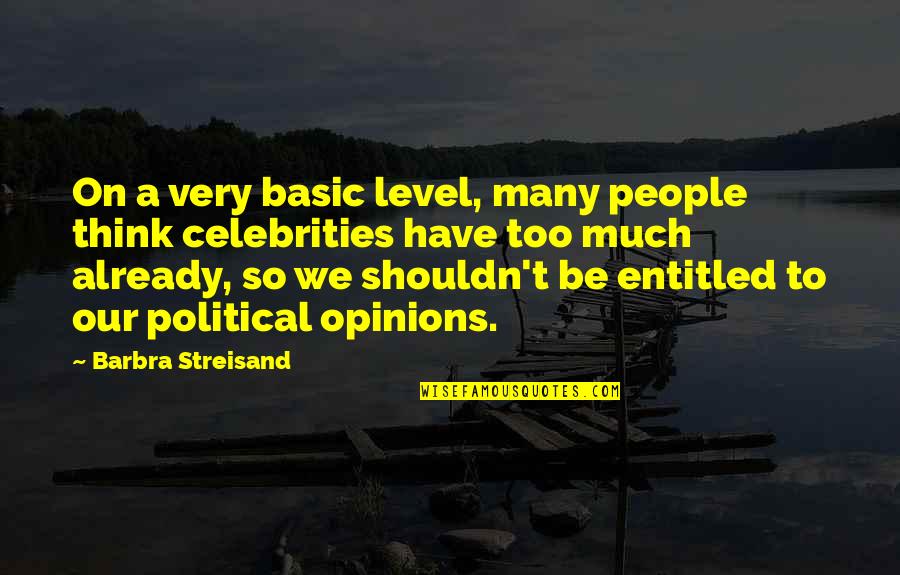 Shouldn Have Quotes By Barbra Streisand: On a very basic level, many people think