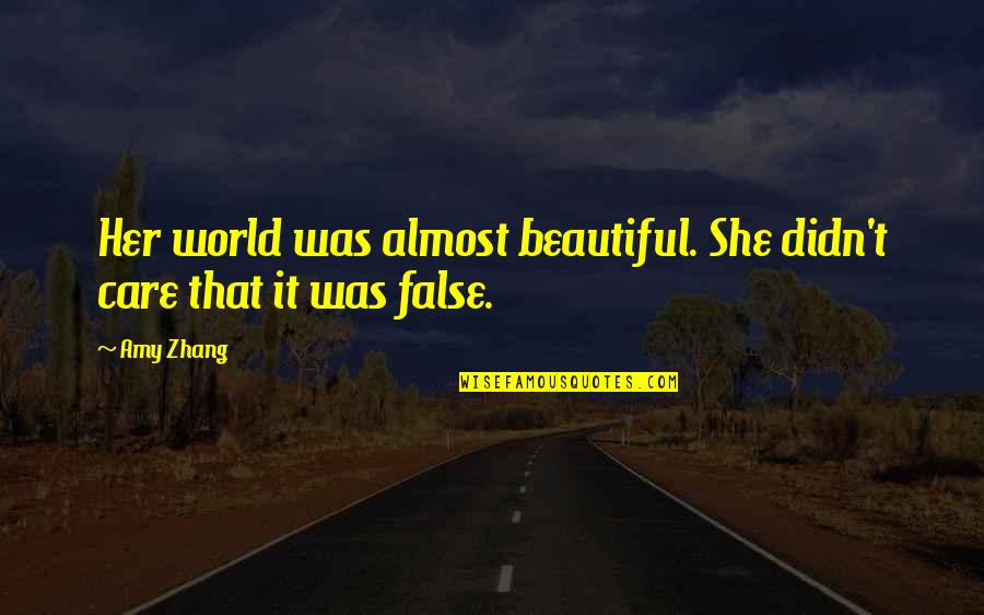 Shouldn Have To Change Quotes By Amy Zhang: Her world was almost beautiful. She didn't care