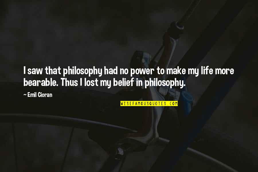 Shouldn Have To Change Quotes By Emil Cioran: I saw that philosophy had no power to