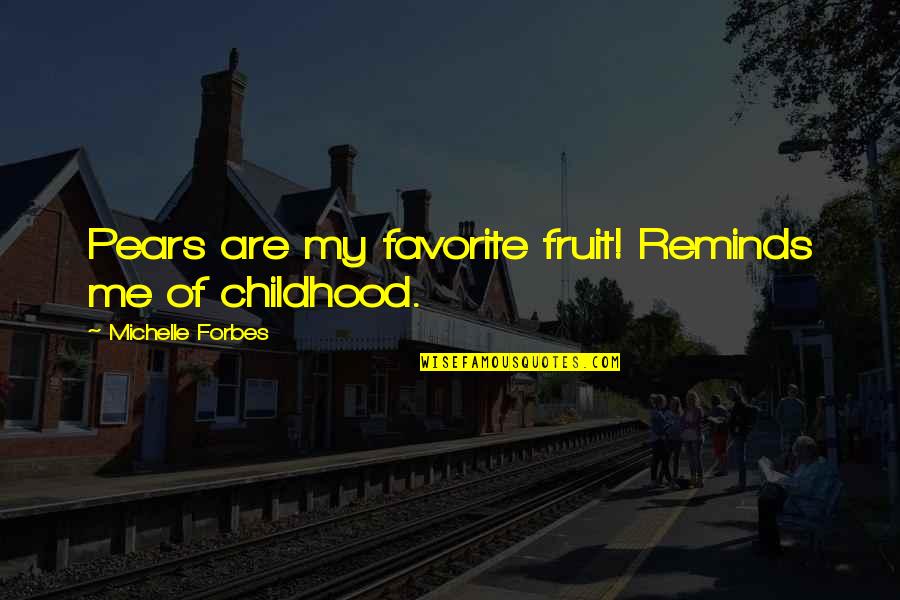 Shouldna Quotes By Michelle Forbes: Pears are my favorite fruit! Reminds me of Shouldna Quotes By Michelle Forbes: Pears are my favorite fruit! Reminds me of