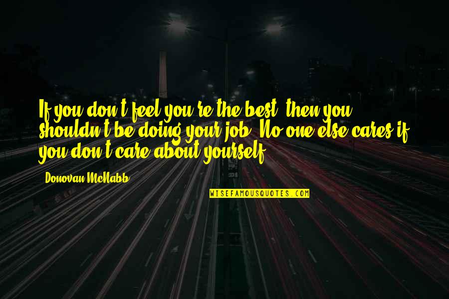 Shouldn't Care Quotes By Donovan McNabb: If you don't feel you're the best, then