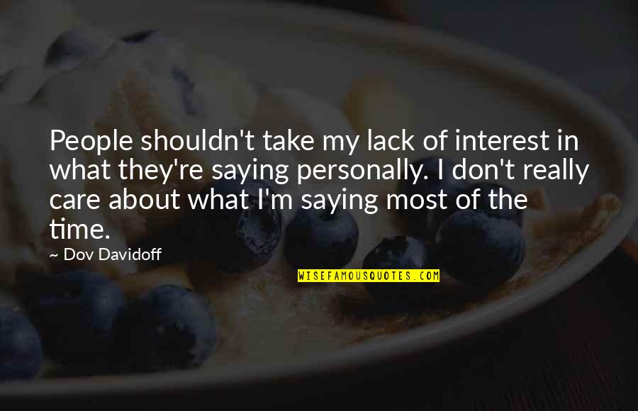 Shouldn't Care Quotes By Dov Davidoff: People shouldn't take my lack of interest in