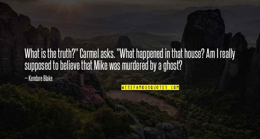 Shouldn't Care Quotes By Kendare Blake: What is the truth?" Carmel asks. "What happened
