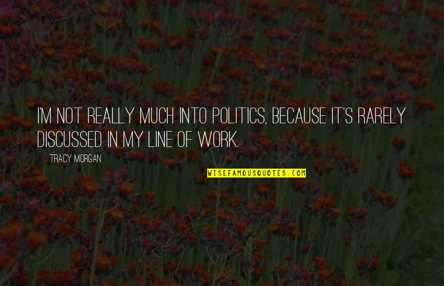 Shouldn't Have Let You Go Quotes By Tracy Morgan: I'm not really much into politics, because it's