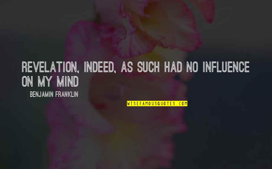 Shouldn't Have To Ask Quotes By Benjamin Franklin: Revelation, indeed, as such had no influence on