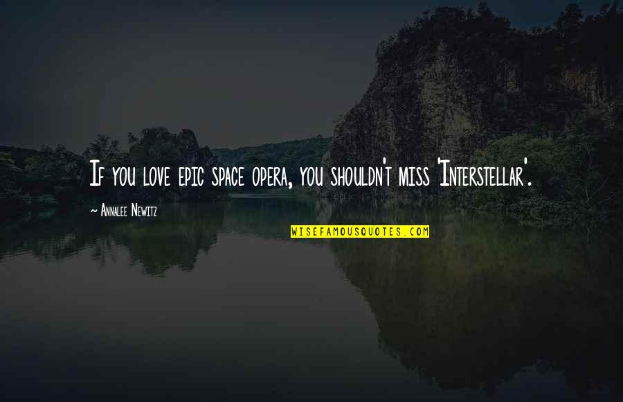 Shouldn't Love You Quotes By Annalee Newitz: If you love epic space opera, you shouldn't Shouldn't Love You Quotes By Annalee Newitz: If you love epic space opera, you shouldn't