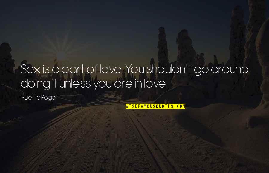 Shouldn't Love You Quotes By Bettie Page: Sex is a part of love. You shouldn't Shouldn't Love You Quotes By Bettie Page: Sex is a part of love. You shouldn't