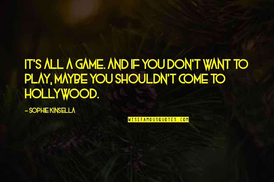 Shouldn't Love You Quotes By Sophie Kinsella: It's all a game. And if you don't Shouldn't Love You Quotes By Sophie Kinsella: It's all a game. And if you don't