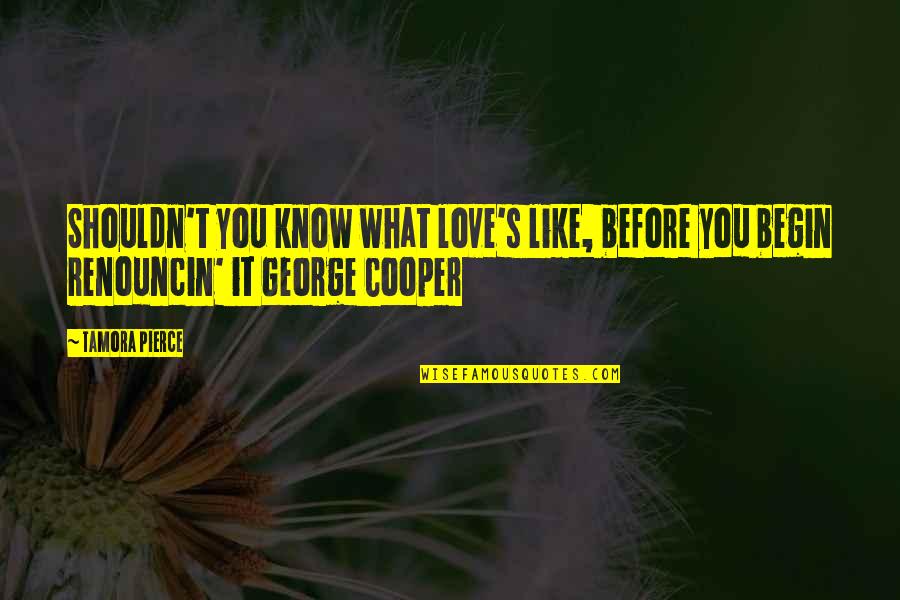 Shouldn't Love You Quotes By Tamora Pierce: Shouldn't you know what love's like, before you
