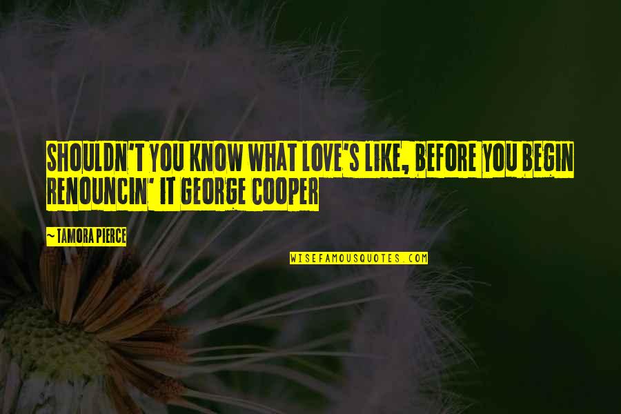 Shouldn't Love You Quotes By Tamora Pierce: Shouldn't you know what love's like, before you Shouldn't Love You Quotes By Tamora Pierce: Shouldn't you know what love's like, before you