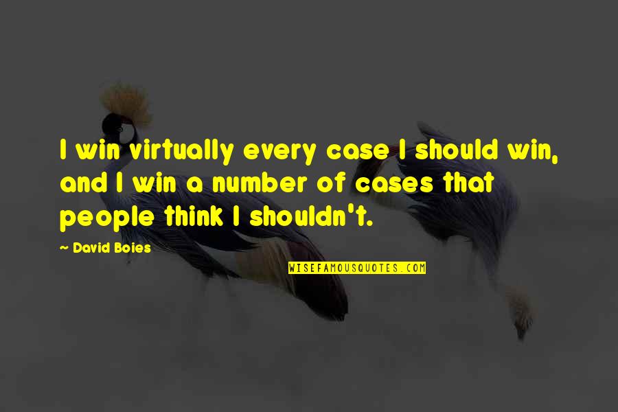 Shouldn'ts Quotes By David Boies: I win virtually every case I should win,