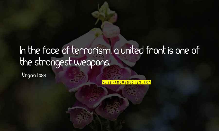 Shoulds Musts Quotes By Virginia Foxx: In the face of terrorism, a united front