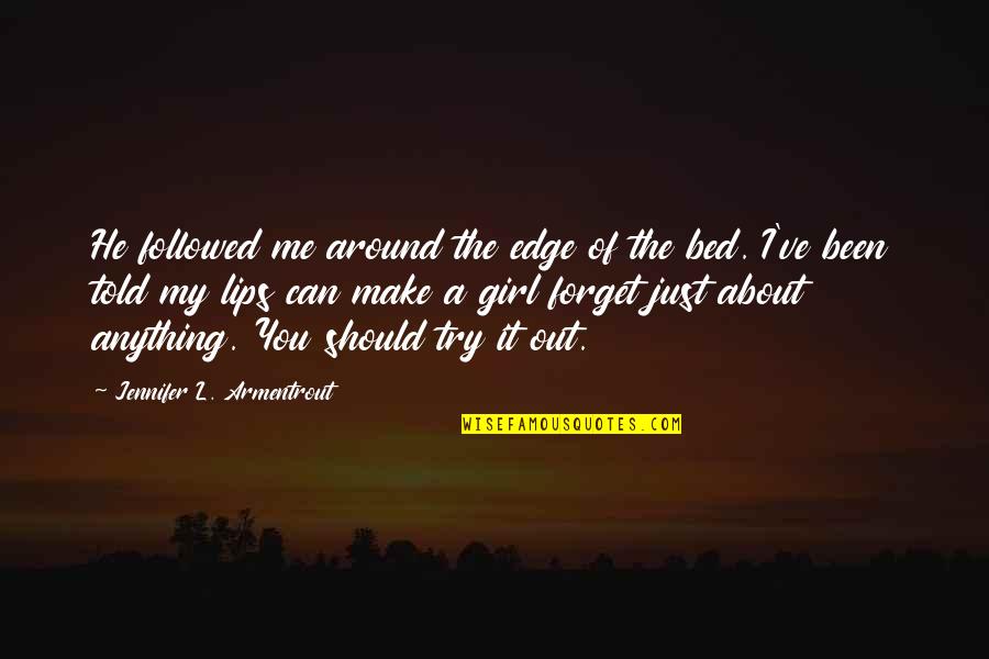 Should've Been Me Quotes By Jennifer L. Armentrout: He followed me around the edge of the