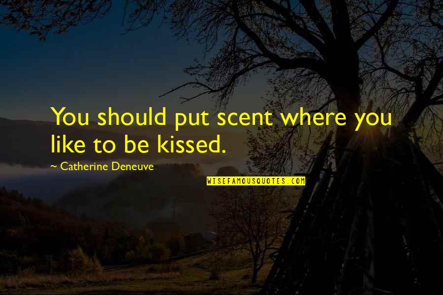 Should've Kissed You Quotes By Catherine Deneuve: You should put scent where you like to