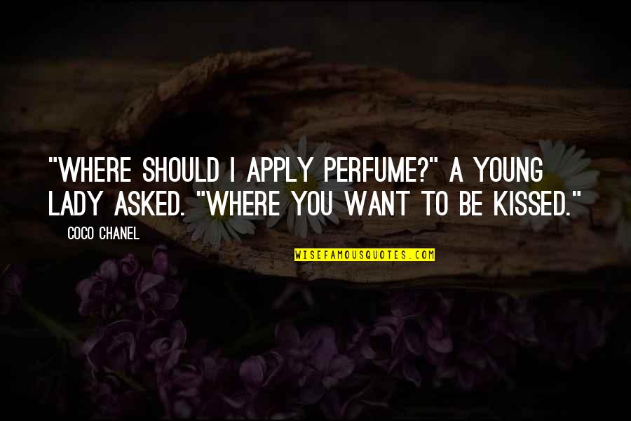 Should've Kissed You Quotes By Coco Chanel: "Where should I apply Perfume?" a young lady