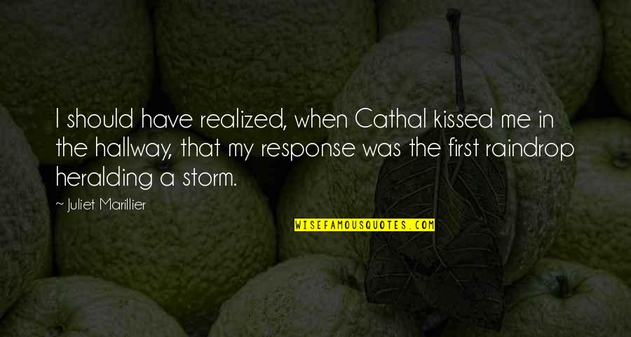 Should've Kissed You Quotes By Juliet Marillier: I should have realized, when Cathal kissed me