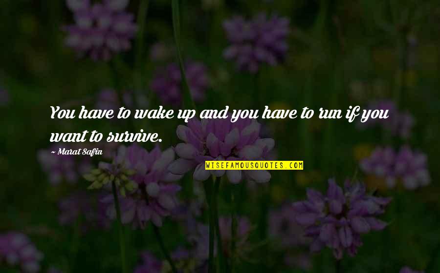 Should've Kissed You Quotes By Marat Safin: You have to wake up and you have