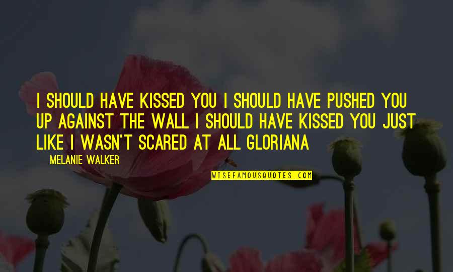 Should've Kissed You Quotes By Melanie Walker: I should have kissed you I should have