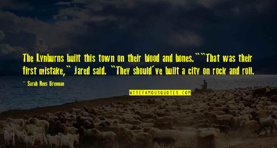 Should've Said Yes Quotes By Sarah Rees Brennan: The Lynburns built this town on their blood Should've Said Yes Quotes By Sarah Rees Brennan: The Lynburns built this town on their blood