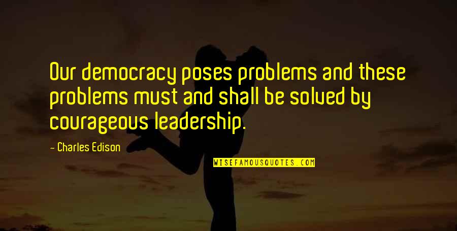 Shoumik Kundu Quotes By Charles Edison: Our democracy poses problems and these problems must Shoumik Kundu Quotes By Charles Edison: Our democracy poses problems and these problems must